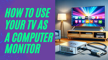 How to Use  a TV as a Computer Monitor: A Comprehensive Guide