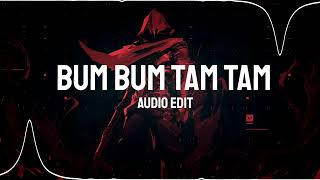 BUM BUM TAM TAM- AUDIO EDIT