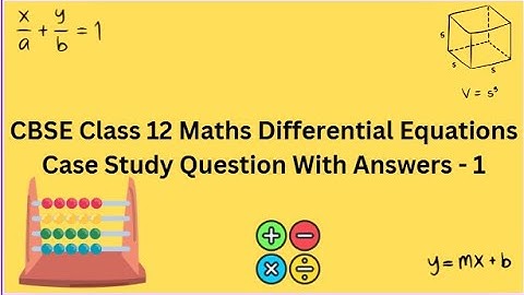 CBSE | Class 12 | Maths | Differential Equations | Case Study | Question With Answers  - 1