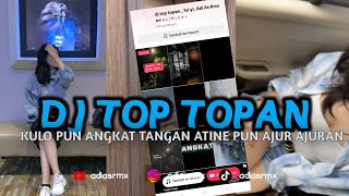 DJ TOP TOPAN || KULO PUN ANGKAT TANGAN ATINE PUN AJUR AJURAN VIRAL TIKTOK ADI AS RMX
