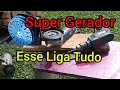 Super Gerador Potente - Esse liga Tudo de Verdade