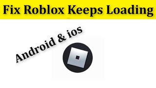 How To Fix Roblox Keeps Loading Forever In Android & ios  || Fix Can't Play Any Games In Roblox