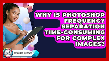 Why Is Photoshop Frequency Separation Time-consuming For Complex Images? - Design Tool Unlocked