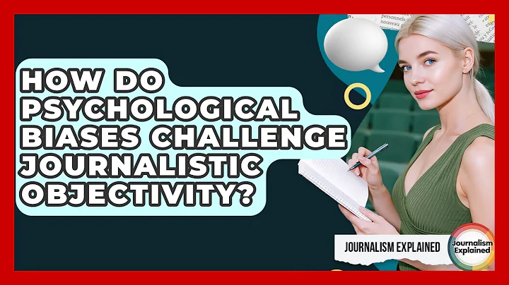 How Do Psychological Biases Challenge Journalistic Objectivity? - Journalism Explained