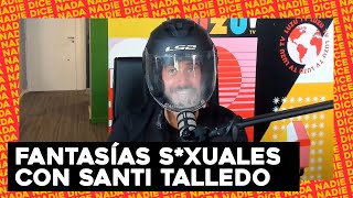 EL #VIERNESDES*XO MÁS PERTURBANTE HASTA LA FECHA: FANTASÍAS S*XUALES CON SANTI TALLEDO