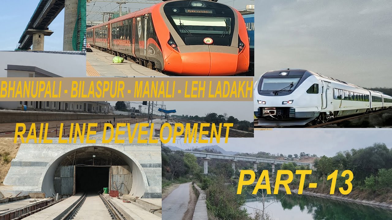 “Bhanupali - Bilaspur- Manali - Leh Ladakh” Rail Line Development Part 13