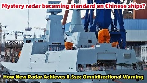 Mysterious Radar Becomes Standard for Chinese Ships?New radar enables 0.5sec omnidirectional warning