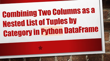 Combining Two Columns as a Nested List of Tuples by Category in Python DataFrame