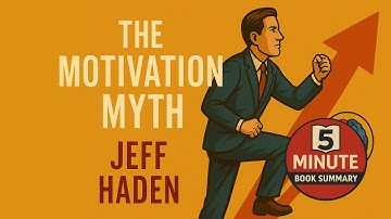 The Motivation Myth by Jeff Haden | 5 Minute Book Summary