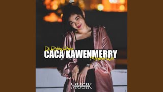 DJ CACA KAWENMERRY MENGKANE WELL