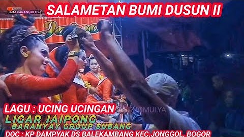 UCING UCINGAN - LIGAR JAIPONG PJ BARANYAY GROUP SUBANG LIVE IN KP DAMPYAK DUSUN II DS BALEKAMBANG