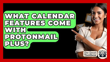 What Calendar Features Come With ProtonMail Plus? - TheEmailToolbox.com