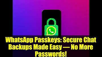 WhatsApp Passkeys: Secure Chat Backups Made Easy – No More Passwords!