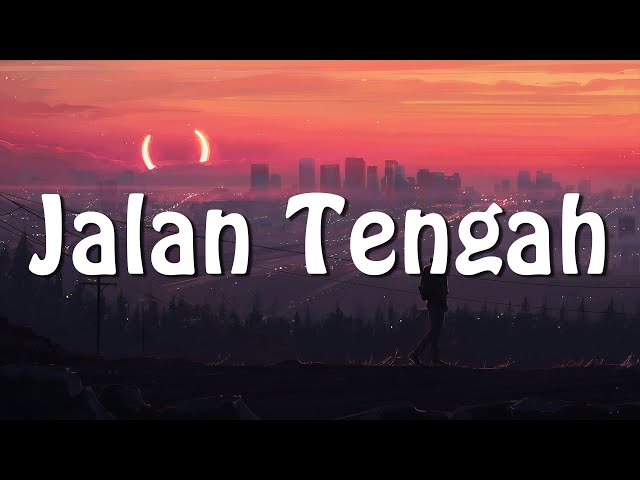 Lirik Lagu Jalan Tengah (Kaleb J Cover) class=