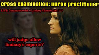 Lindsay Clancy Trial Day 11 - Defense Expert Ruling, NP Cross Examination!