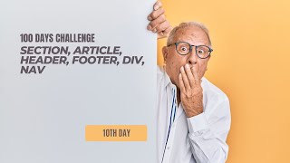 10 Days of 100 Days of Web Development  - Section, Article, Header, Footer, Div, Nav
