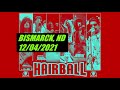 HAIRBALL [Bismarck, ND 12/04/2021]