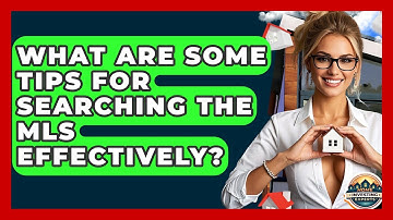 What Are Some Tips For Searching The MLS Effectively? - Home Investing Experts