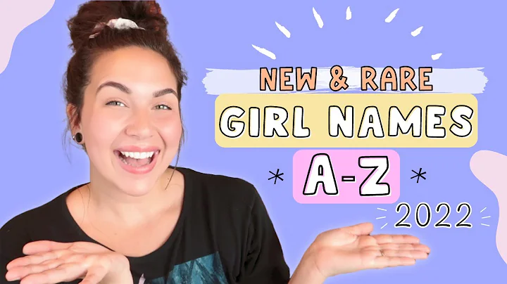 Discover Unique and Rare Girl Names from A to Z - 2022 Edition