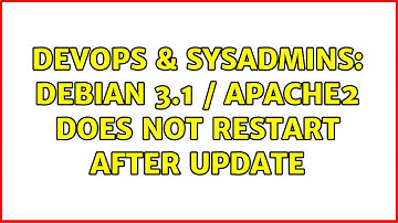 DevOps & SysAdmins: Debian 3.1 / Apache2 does not restart after update
