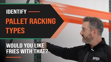 Identify Pallet Racking Types - Would You Like Fries With That - Episode 151