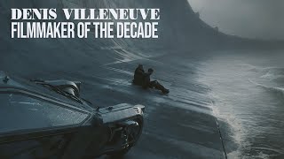Denis Villeneuve: Filmmaker of the Decade.