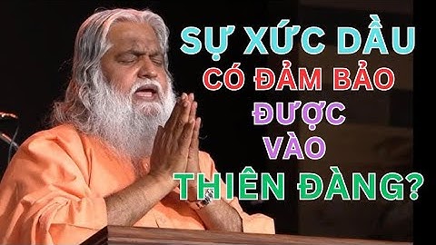 SỰ XỨC DẦU CÓ ĐẢM BẢO CHẮC CHẮN ĐƯỢC VÀO THIÊN ĐÀNG? SADHU SUNDAR SELVARAJ