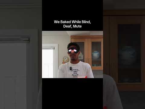 We Baked While Blind, Deaf, and Mute