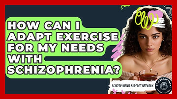 How Can I Adapt Exercise For My Needs With Schizophrenia? - Schizophrenia Support Network