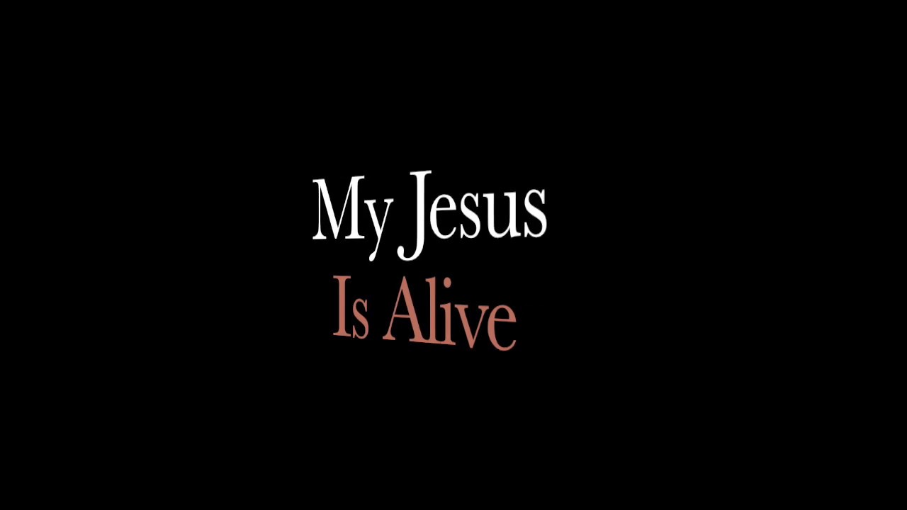 My Jesus is Alive - YouTube