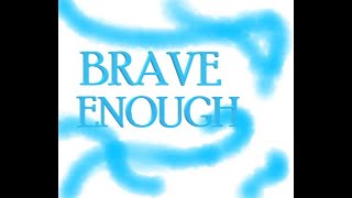 Brave Enough