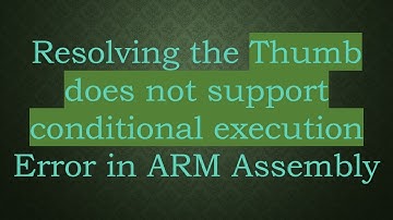 Resolving the Thumb does not support conditional execution Error in ARM Assembly
