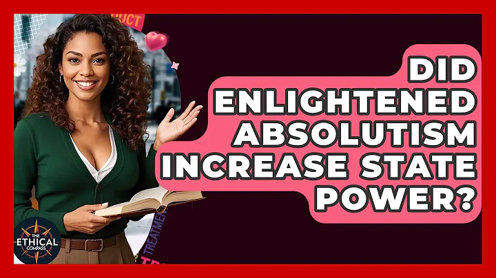 Did Enlightened Absolutism Increase State Power? - The Ethical Compass