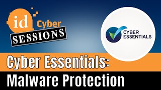 ID Cyber Sessions Ep29 — Cyber Essentials: Malware Protection