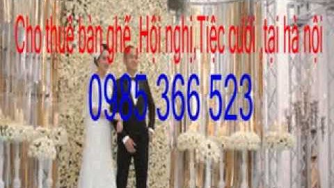 cho thue ban ghe hoi nghi ,tiec cuoi ,dam cuoi tai ha noi 0985 366 523