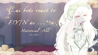 ||C.ai bots react to F!Y/N as ... || Historical AU || X2 Speed :3! || 1/1