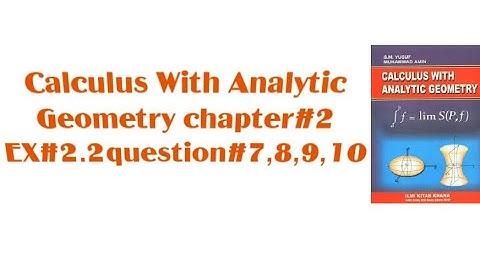 Calculus With Analytic Geometry chapter#2 EX#2.2question#7,8,9, 10