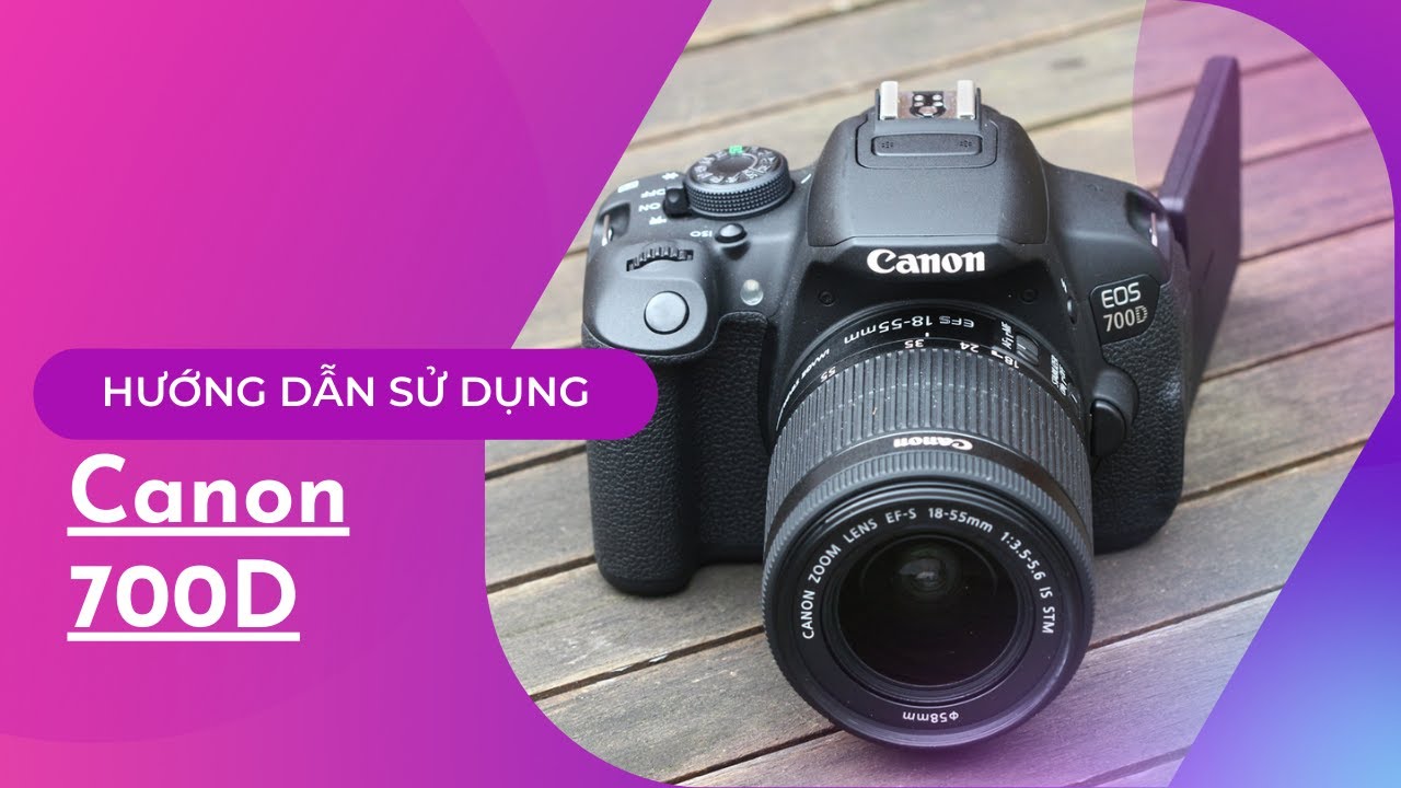 Hướng dẫn sử dụng máy Canon 700D - Xem xong dùng chụp được máy ...