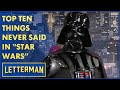 Top Ten Things Never Before Said By A "Star Wars" Character | Letterman