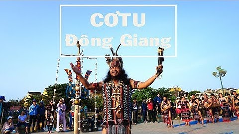 Ngày văn hóa các dân tộc thiểu số Quảng Nam 2018 tại Hội An | Dân tộc Cơtu - Đông Giang