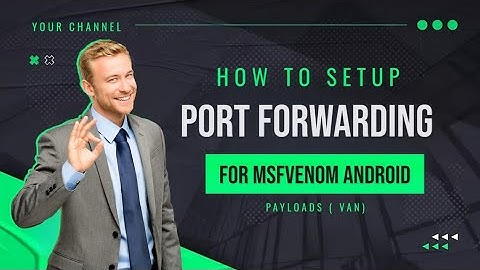 HOW TO SETUP PORT FORWARDING FOR MSFVENOM ANDROID PAYLOADS (VAN)