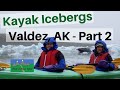 Kayak Among Icebergs, Valdez Alaska - Part 2