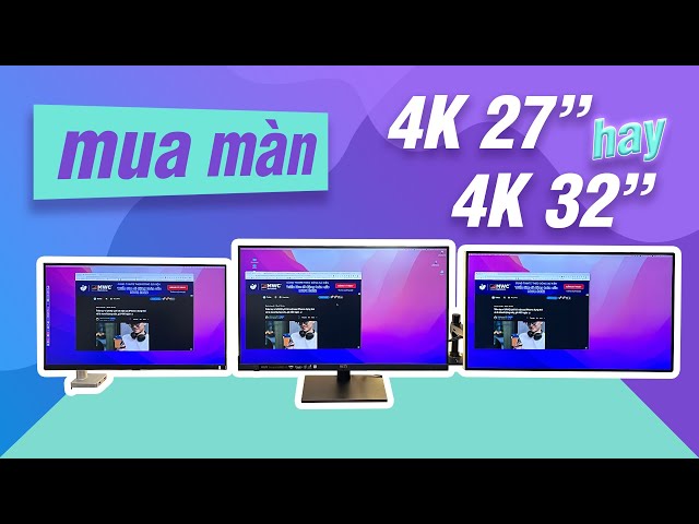 Mua màn hình 4K: chọn 4K 32 inch hay 4K 27 inch