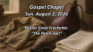 August 2 2026, Pastor Ernie Fréchette: “The Patch Job”