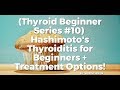 Hashimoto&#39;s Thyroiditis for Beginners + Treatment Options!