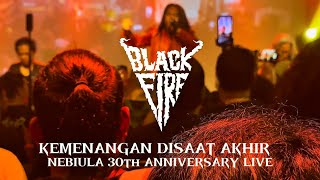 BLACK FIRE - KEMENANGAN DISAAT AKHIR (NEW VERSION) LIVE AT NEBIULA PRODUCTION 30th ANNIVERSARY