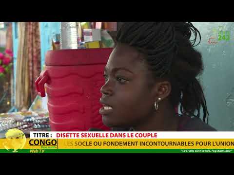 VÉRITÉ 242 CONGO BRAZZAVILLE, société : Disette sexuelle dans le couple.