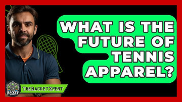 What Is The Future Of Tennis Apparel? - The Racket Xpert