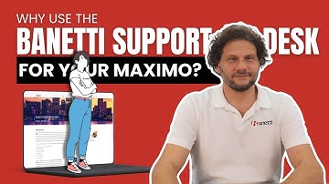 Why Use The Banetti Support Desk For Your IBM Maximo®️ ?