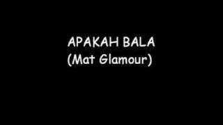 Mat Glamour - Apakah Bala